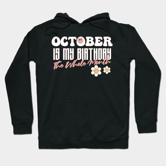 Funny Groovy Design Saying Octobre is My Birthday The Whole Month - Present Idea For Girls Hoodie by Pezzolano